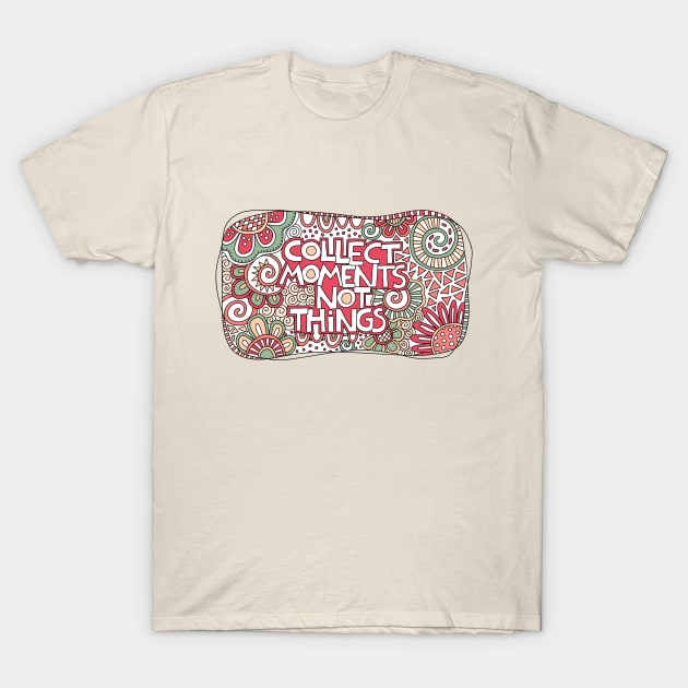 Collect moments not things T-Shirt by Tazi